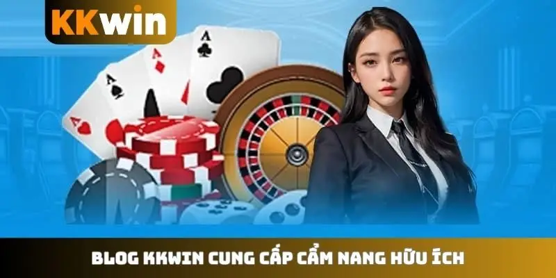 Blog KKWIN cung cấp cẩm nang hữu ích