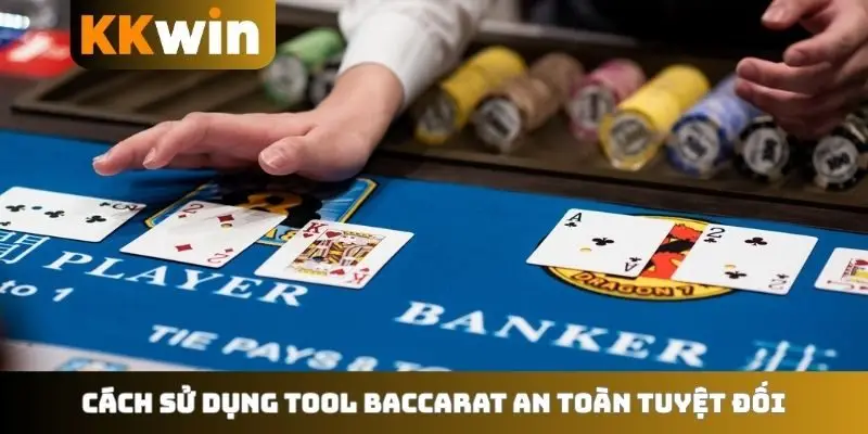 Cách sử dụng tool baccarat an toàn tuyệt đối