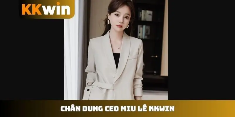 Chân dung CEO Miu Lê KKWIN