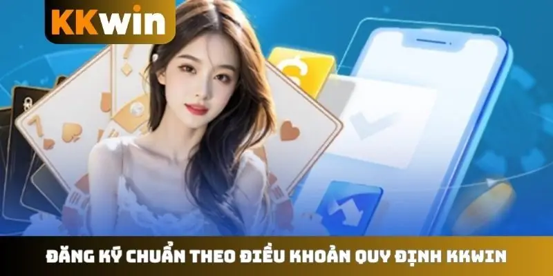 Đăng ký chuẩn theo điều khoản quy định KKWIN