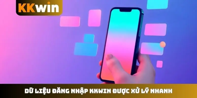Dữ liệu đăng nhập KKWIN được xử lý nhanh