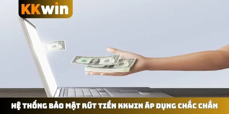 Hệ thống bảo mật rút tiền KKWIN áp dụng chắc chắn