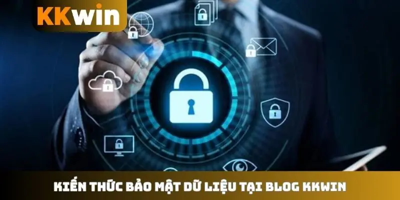 Kiến thức bảo mật dữ liệu tại blog KKWIN