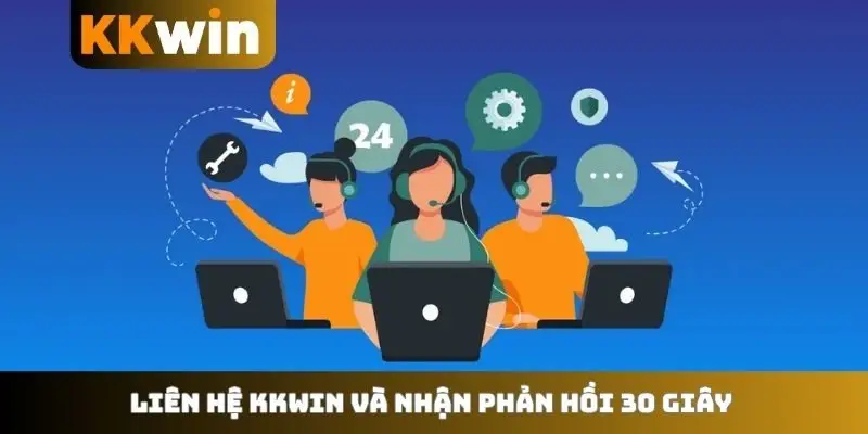 Liên hệ KKWIN và nhận phản hồi 30 giây