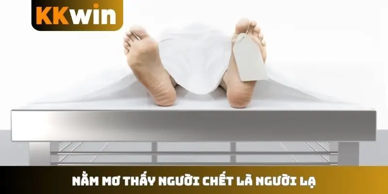 Nằm mơ thấy người chết là người lạ