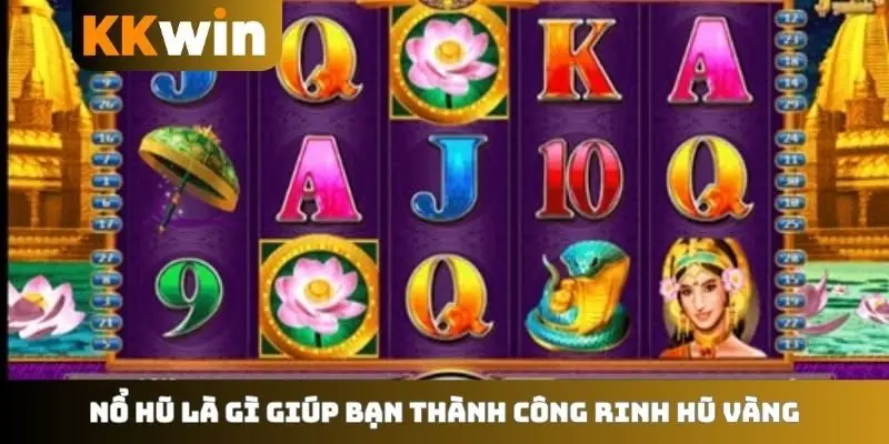 Nổ hũ là gì giúp bạn thành công rinh hũ vàng