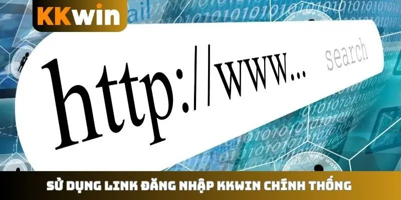 Sử dụng link đăng nhập KKWIN chính thống