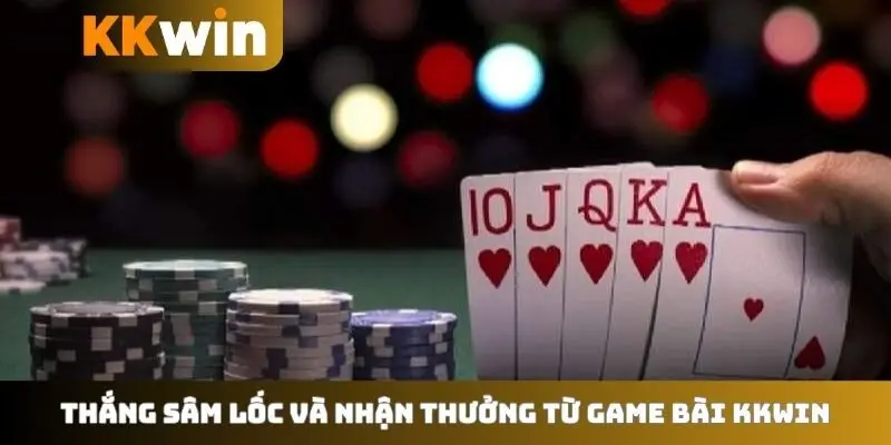 Thắng sâm lốc và nhận thưởng từ game bài KKWIN