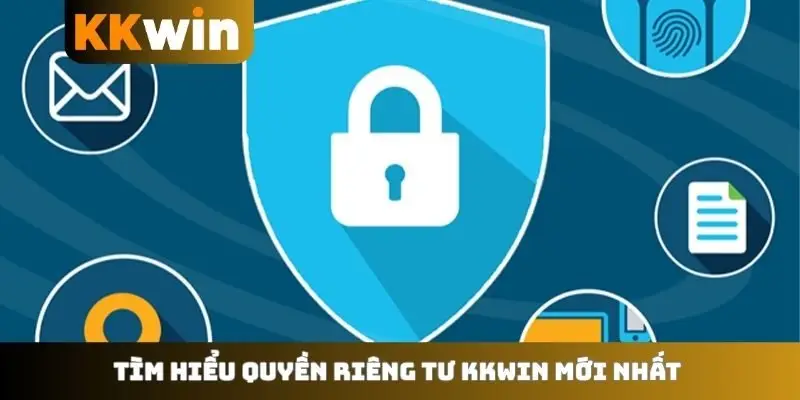 Tìm hiểu quyền riêng tư KKWIN mới nhất