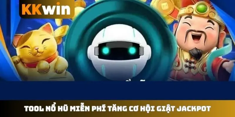 Tool nổ hũ miễn phí tăng cơ hội giật Jackpot