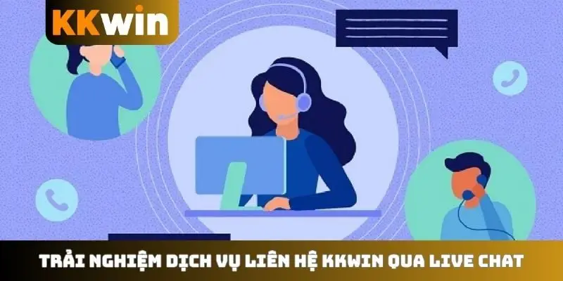 Trải nghiệm dịch vụ liên hệ KKWIN qua live chat