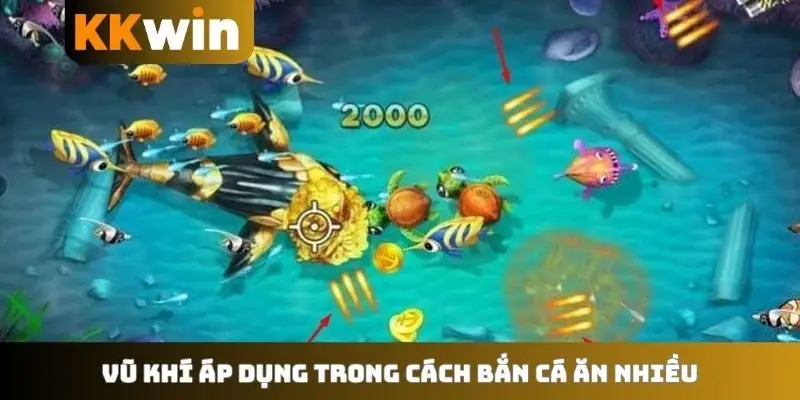Vũ khí áp dụng trong cách bắn cá ăn nhiều